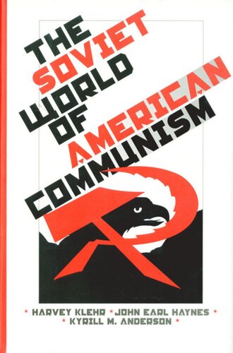 The Soviet World Of American Communism Harvey Klehr John Earl Haynes Kyrill M Anderson