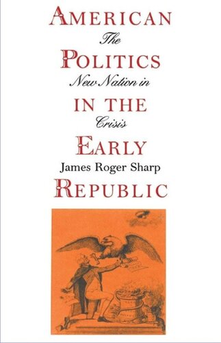 American Politics In The Early Republic The New Nation In Crisis James Roger Sharp