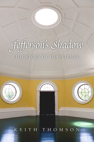 Jeffersons Shadow The Story Of His Science Keith Stewart Thomson