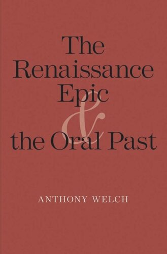 The Renaissance Epic And The Oral Past Anthony Welch