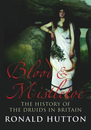 Blood And Mistletoe The History Of The Druids In Britain Ronald Hutton