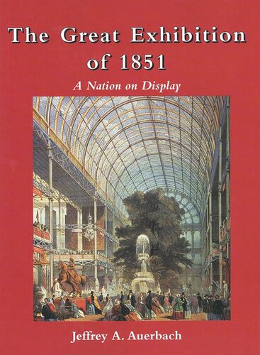 The Great Exhibition Of 1851 A Nation On Display Jeffrey Auerbach