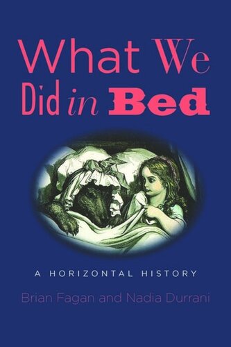 What We Did In Bed A Horizontal History Brian Fagan Nadia Durrani