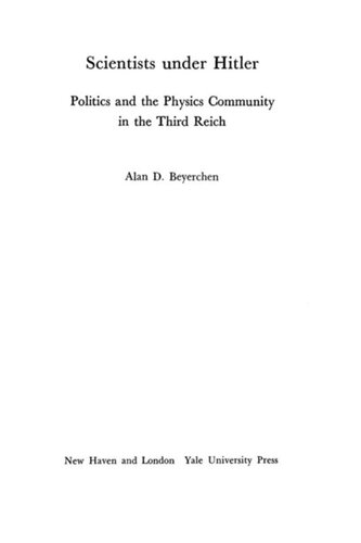 Scientists Under Hitler Politics And The Physics Community In The Third Reich Alan D Beyerchen
