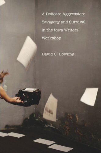 A Delicate Aggression Savagery And Survival In The Iowa Writers Workshop David O Dowling