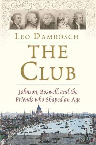 The Club Johnson Boswell And The Friends Who Shaped An Age Leo Damrosch