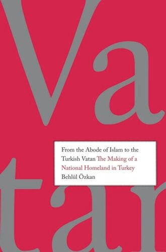 From The Abode Of Islam To The Turkish Vatan The Making Of A National Homeland In Turkey Behll Behlul Zkan Ozkan