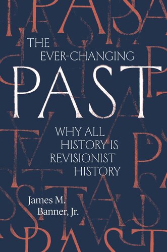 The Everchanging Past Why All History Is Revisionist History James M Banner