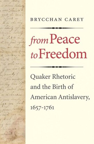 From Peace To Freedom Quaker Rhetoric And The Birth Of American Antislavery 16571761 Brycchan Carey