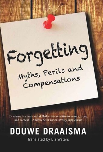 Forgetting Myths Perils And Compensations Douwe Draaisma