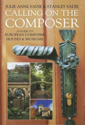 Calling On The Composer A Guide To European Composer Houses And Museums Julie Anne Sadie Stanley Sadie