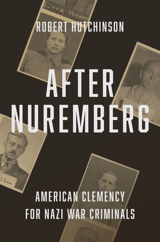 After Nuremberg American Clemency For Nazi War Criminals Robert Hutchinson