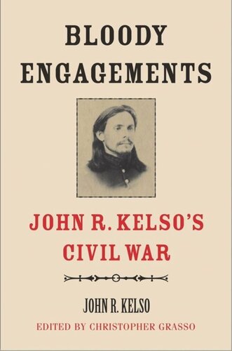 Bloody Engagements John R Kelsos Civil War John R Kelso Editor Christopher Grasso Editor