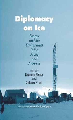 Diplomacy On Ice Energy And The Environment In The Arctic And Antarctic Rebecca H Pincus Editor Saleem H Ali Editor James Gustave Speth Editor