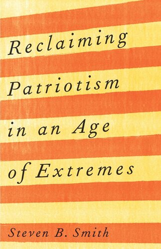 Reclaiming Patriotism In An Age Of Extremes Steven B Smith