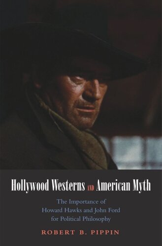 Hollywood Westerns And American Myth The Importance Of Howard Hawks And John Ford For Political Philosophy Robert B Pippin
