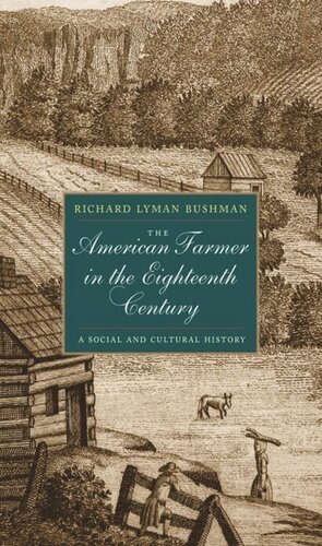 The American Farmer In The Eighteenth Century A Social And Cultural History Richard L Bushman