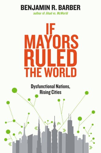 If Mayors Ruled The World Dysfunctional Nations Rising Cities Benjamin R Barber