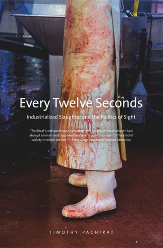 Every Twelve Seconds Industrialized Slaughter And The Politics Of Sight Timothy Pachirat
