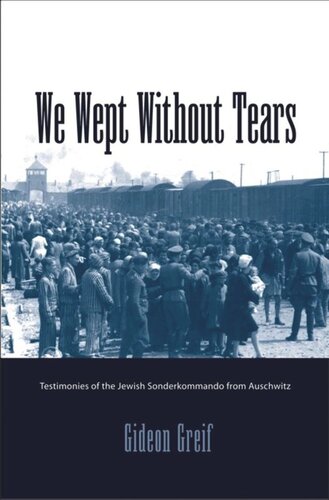 We Wept Without Tears Testimonies Of The Jewish Sonderkommando From Auschwitz Gideon Greif