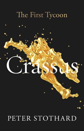 Crassus The First Tycoon Peter Stothard