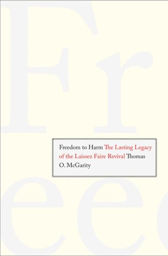 Freedom To Harm The Lasting Legacy Of The Laissez Faire Revival Thomas O Mcgarity