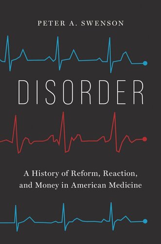 Disorder A History Of Reform Reaction And Money In American Medicine Peter A Swenson
