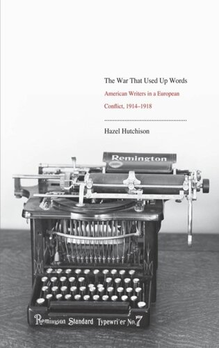 The War That Used Up Words American Writers And The First World War Hazel Hutchison