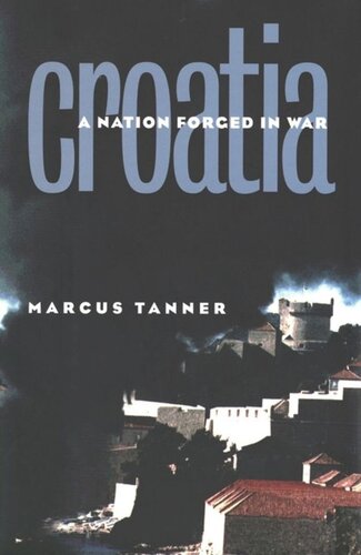 Croatia A Nation Forged In War 3rd Ed 2010 3rd Ed 2010 Marcus Tanner