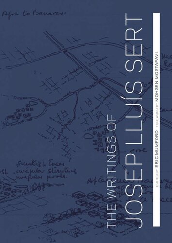 The Writings Of Josep Llus Sert Josep Llus Sert Editor Eric Mumford Editor Mohsen Mostafavi Editor