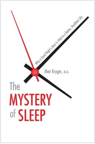 The Mystery Of Sleep Why A Good Nights Rest Is Vital To A Better Healthier Life Meir Kryger