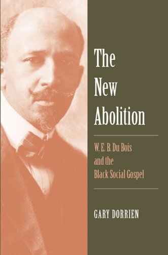 The New Abolition W E B Du Bois And The Black Social Gospel Gary Dorrien