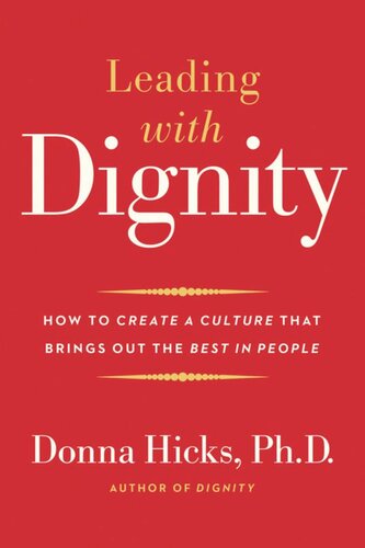 Leading With Dignity How To Create A Culture That Brings Out The Best In People Donna Hicks