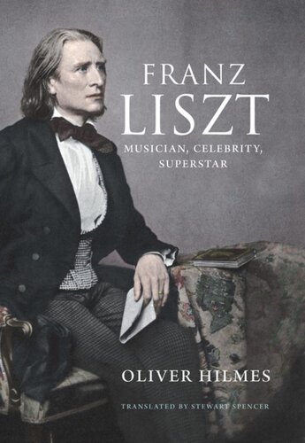 Franz Liszt Musician Celebrity Superstar Oliver Hilmes Stewart Spencer