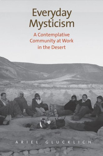 Everyday Mysticism A Contemplative Community At Work In The Desert Ariel Glucklich