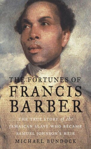 The Fortunes Of Francis Barber The True Story Of The Jamaican Slave Who Became Samuel Johnsons Heir Michael Bundock