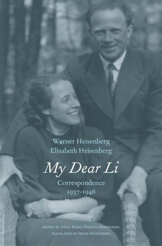 My Dear Li Correspondence 19371946 Werner Heisenberg Editor Elisabeth Heisenberg Editor Anna Maria Hirschheisenberg Editor Irene Heisenberg Editor