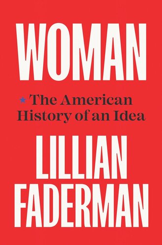 Woman The American History Of An Idea Lillian Faderman
