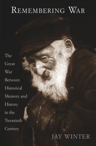 Remembering War The Great War Between Memory And History In The 20th Century Jay Winter