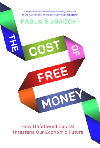 The Cost Of Free Money How Unfettered Capital Threatens Our Economic Future Paola Subacchi