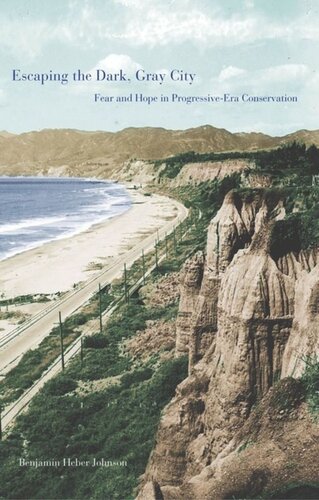 Escaping The Dark Gray City Fear And Hope In Progressiveera Conservation Benjamin Heber Johnson