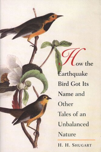 How The Earthquake Bird Got Its Name And Other Tales Of An Unbalanced Nature Hh Shugart