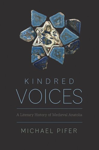Kindred Voices A Literary History Of Medieval Anatolia Michael Pifer