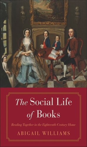 The Social Life Of Books Reading Together In The Eighteenthcentury Home Abigail Williams