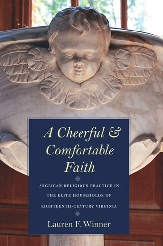A Cheerful And Comfortable Faith Anglican Religious Practice In The Elite Households Of Eighteenthcentury Virginia Lauren F Winner