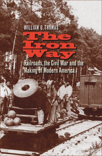 The Iron Way Railroads The Civil War And The Making Of Modern America William G Thomas