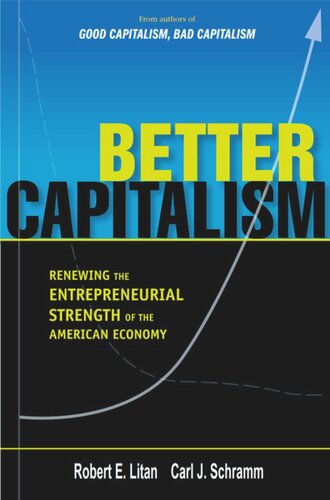 Better Capitalism Renewing The Entrepreneurial Strength Of The American Economy Carl J Schramm Robert E Litan