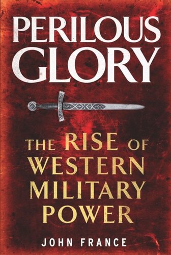 Perilous Glory The Rise Of Western Military Power John France