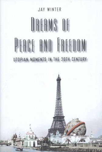 Dreams Of Peace And Freedom Utopian Moments In The Twentieth Century Jay Winter