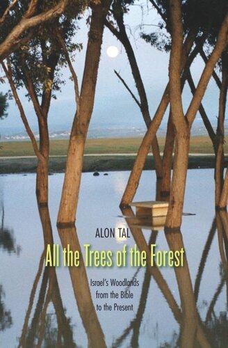 All The Trees Of The Forest Israels Woodlands From The Bible To The Present Alon Tal